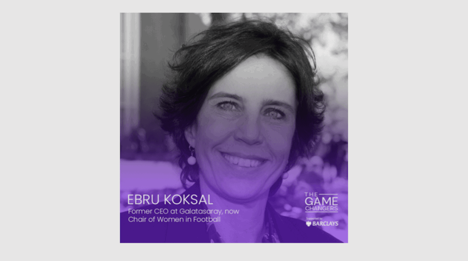 Ebru Köksal shares her incredible story on The Game Changers podcast